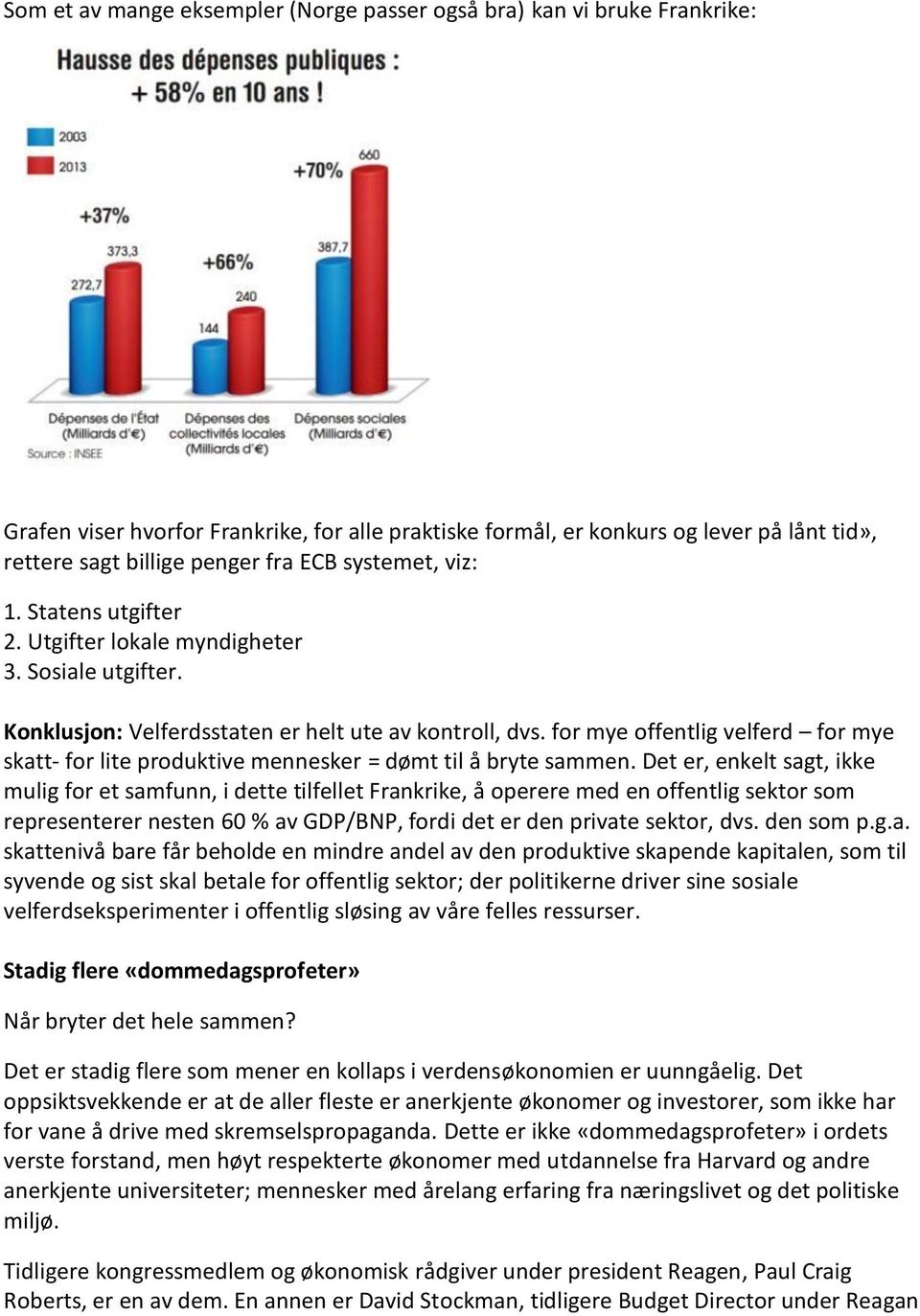 for mye offentlig velferd for mye skatt- for lite produktive mennesker = dømt til å bryte sammen.