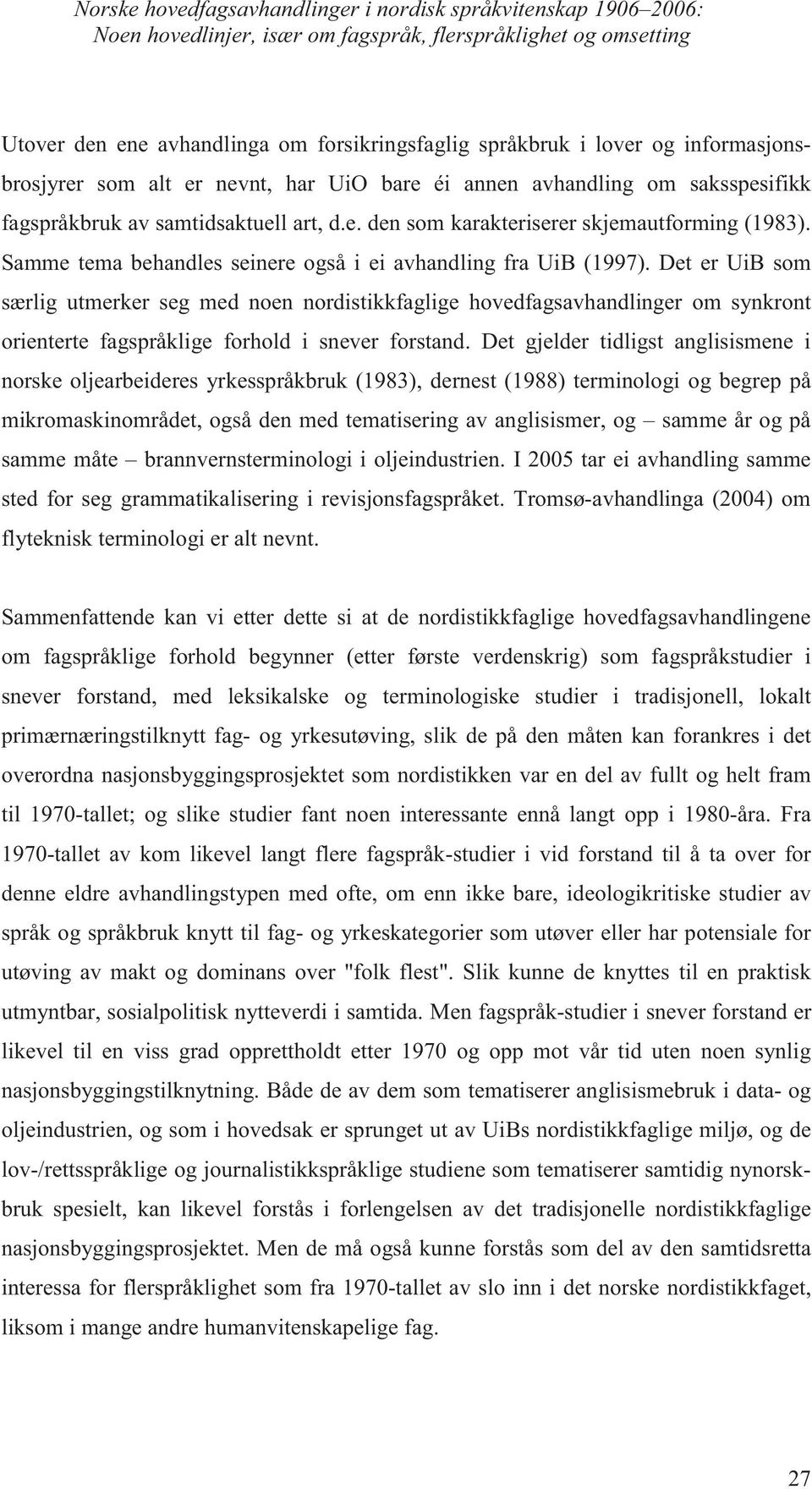 Samme tema behandles seinere også i ei avhandling fra UiB (1997).