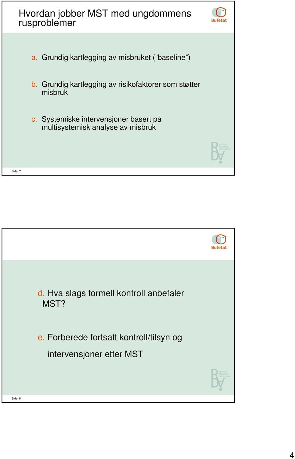 Grundig kartlegging av risikofaktorer som støtter misbruk c.