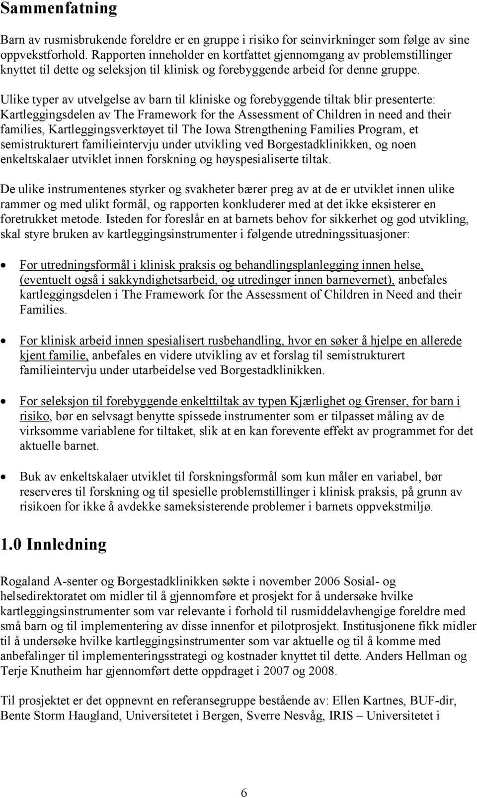 Ulike typer av utvelgelse av barn til kliniske og forebyggende tiltak blir presenterte: Kartleggingsdelen av The Framework for the Assessment of Children in need and their families,