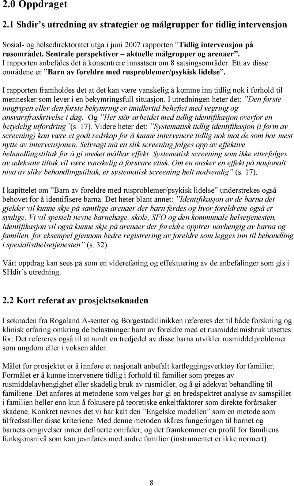 Ett av disse områdene er Barn av foreldre med rusproblemer/psykisk lidelse.