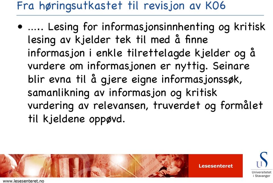 enkle tilrettelagde kjelder og å vurdere om informasjonen er nyttig.