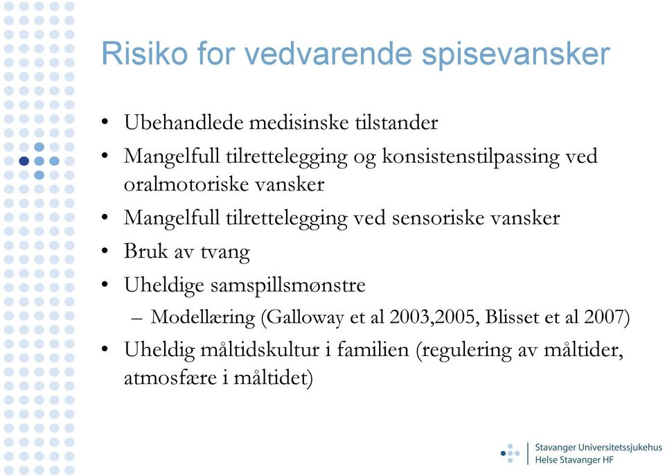 ved sensoriske vansker Bruk av tvang Uheldige samspillsmønstre Modellæring (Galloway et al