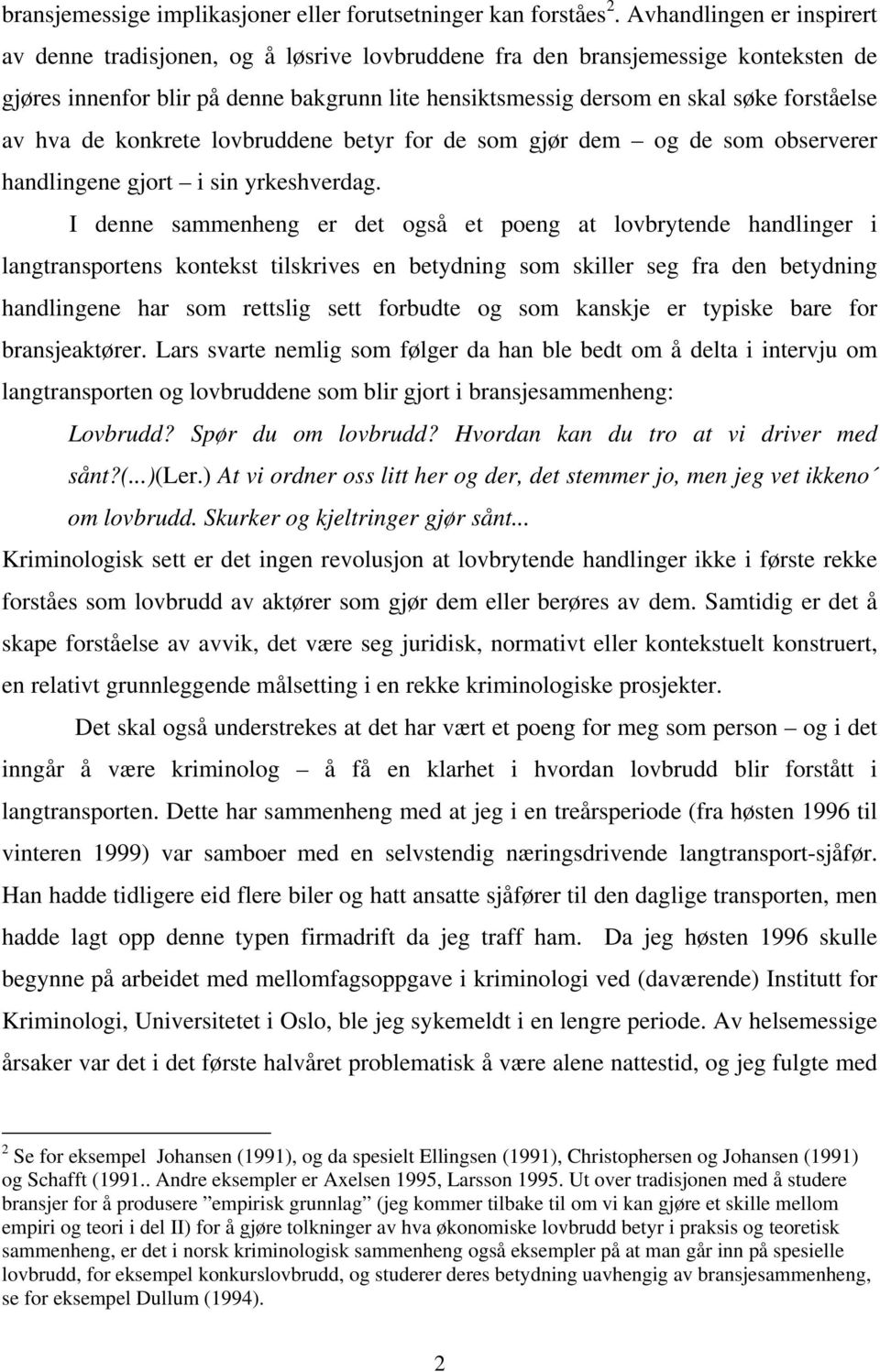 av hva de konkrete lovbruddene betyr for de som gjør dem og de som observerer handlingene gjort i sin yrkeshverdag.