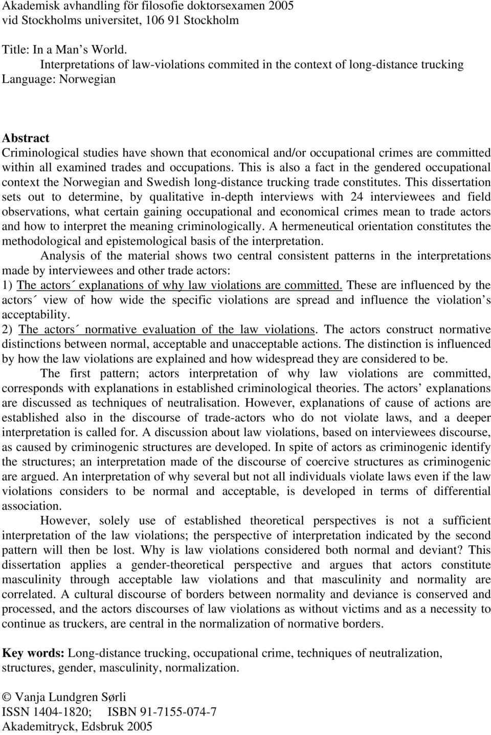 committed within all examined trades and occupations. This is also a fact in the gendered occupational context the Norwegian and Swedish long-distance trucking trade constitutes.