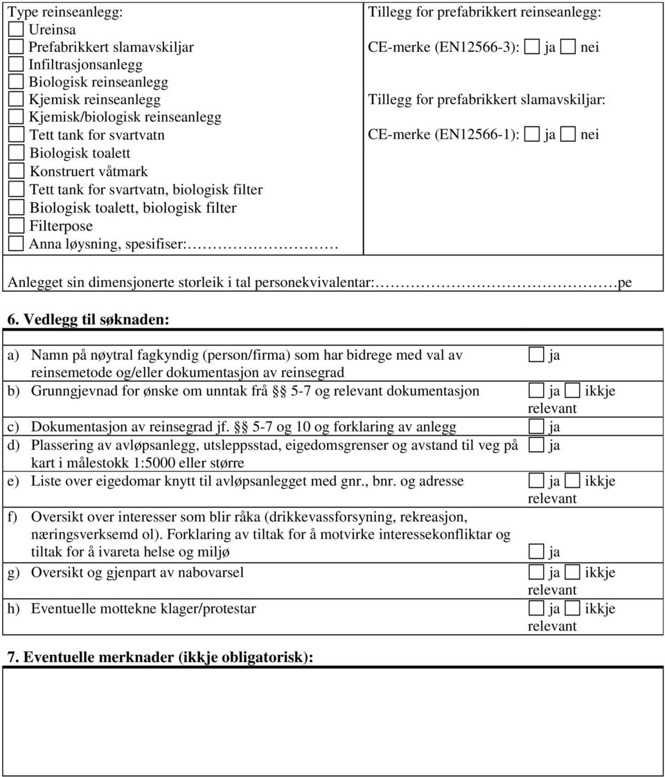 nei Tillegg for prefabrikkert slamavskiljar: CE-merke (EN1266-1): ja nei Anlegget sin dimensjonerte storleik i tal personekvivalentar: pe 6.