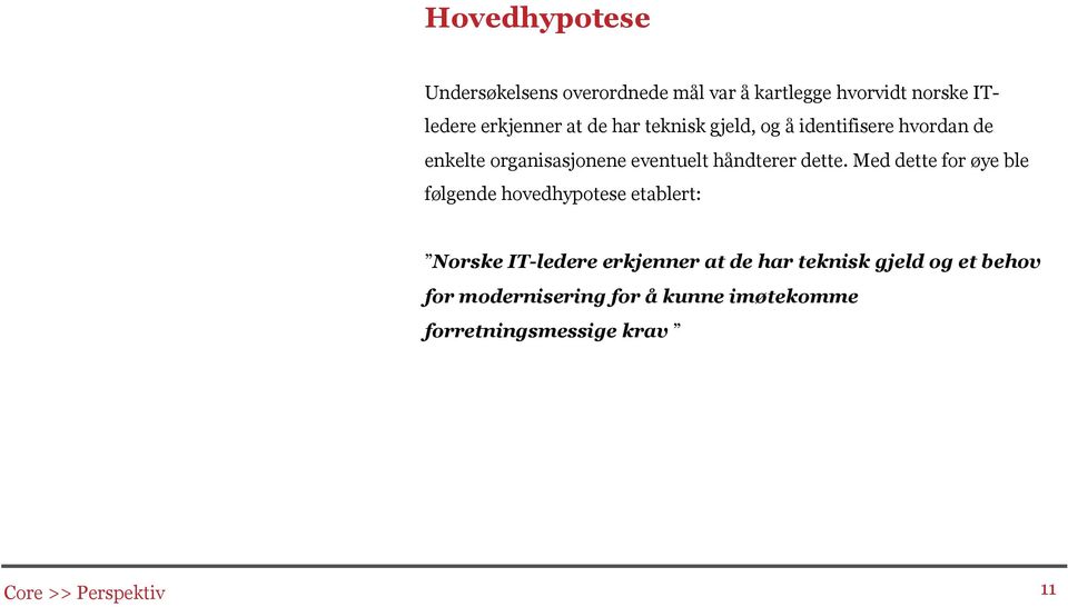 Med dette for øye ble følgende hovedhypotese etablert: Norske IT-ledere erkjenner at de har teknisk