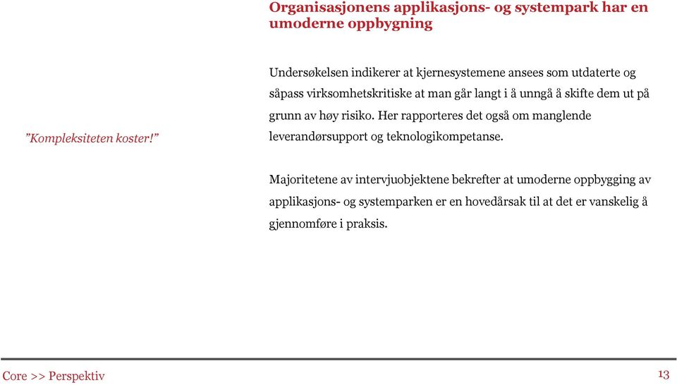 dem ut på grunn av høy risiko. Her rapporteres det også om manglende leverandørsupport og teknologikompetanse.