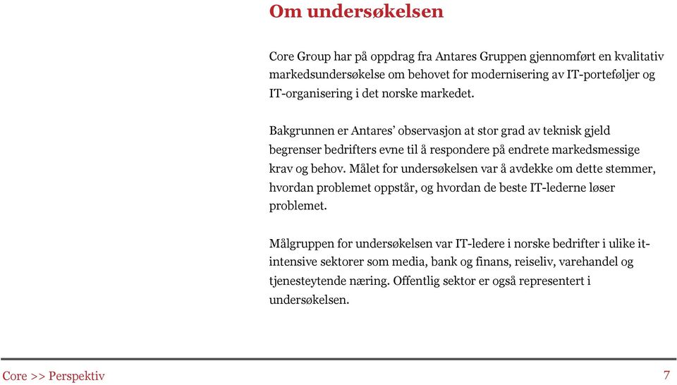 Målet for undersøkelsen var å avdekke om dette stemmer, hvordan problemet oppstår, og hvordan de beste IT-lederne løser problemet.