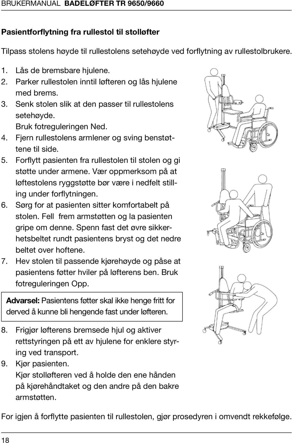 håndtering Rullestol til Stolløfter - Badeløft med stol Pasientforflytning fra Rullestol til Stolløfter 2.