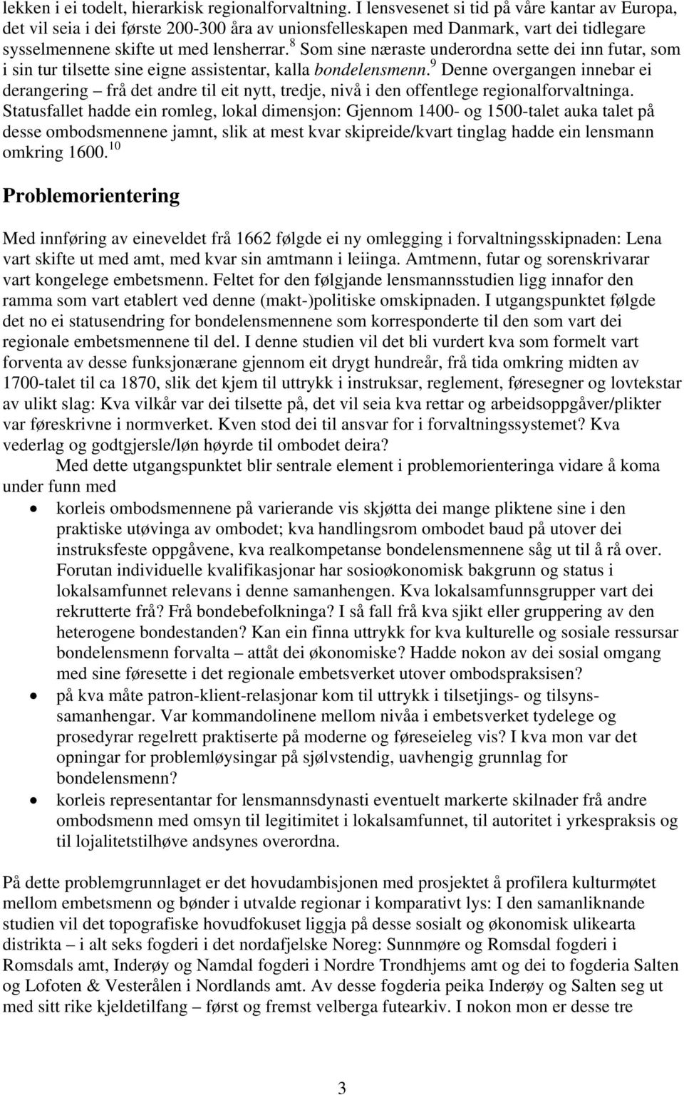 8 Som sine næraste underordna sette dei inn futar, som i sin tur tilsette sine eigne assistentar, kalla bondelensmenn.