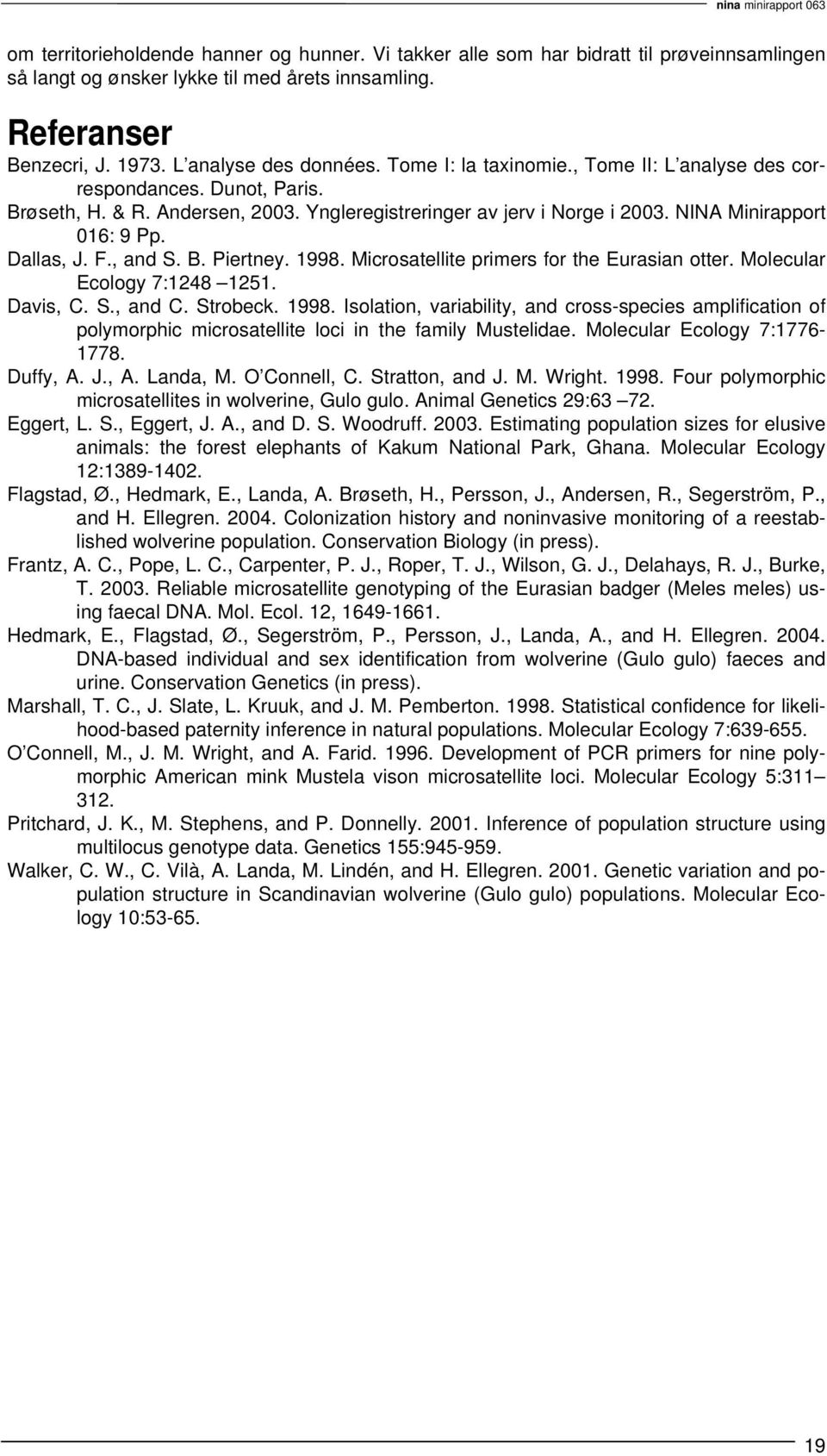 , and S. B. Piertney. 1998. Microsatellite primers for the Eurasian otter. Molecular Ecology 7:1248 1251. Davis, C. S., and C. Strobeck. 1998. Isolation, variability, and cross-species amplification of polymorphic microsatellite loci in the family Mustelidae.