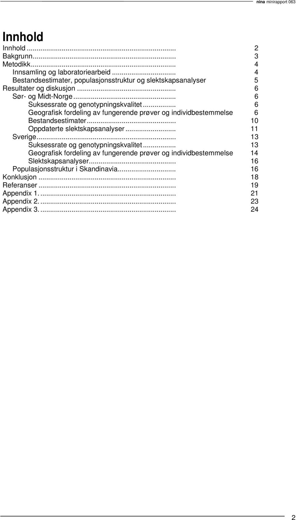 .. 6 Geografisk fordeling av fungerende prøver og individbestemmelse 6 Bestandsestimater... 10 Oppdaterte slektskapsanalyser... 11 Sverige.