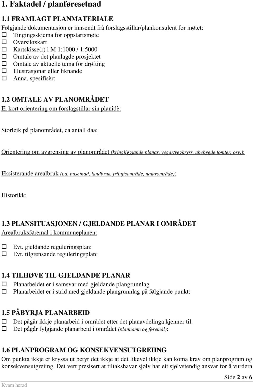 det planlagde prosjektet Omtale av aktuelle tema for drøfting Illustrasjonar eller liknande Anna, spesifisèr: 1.