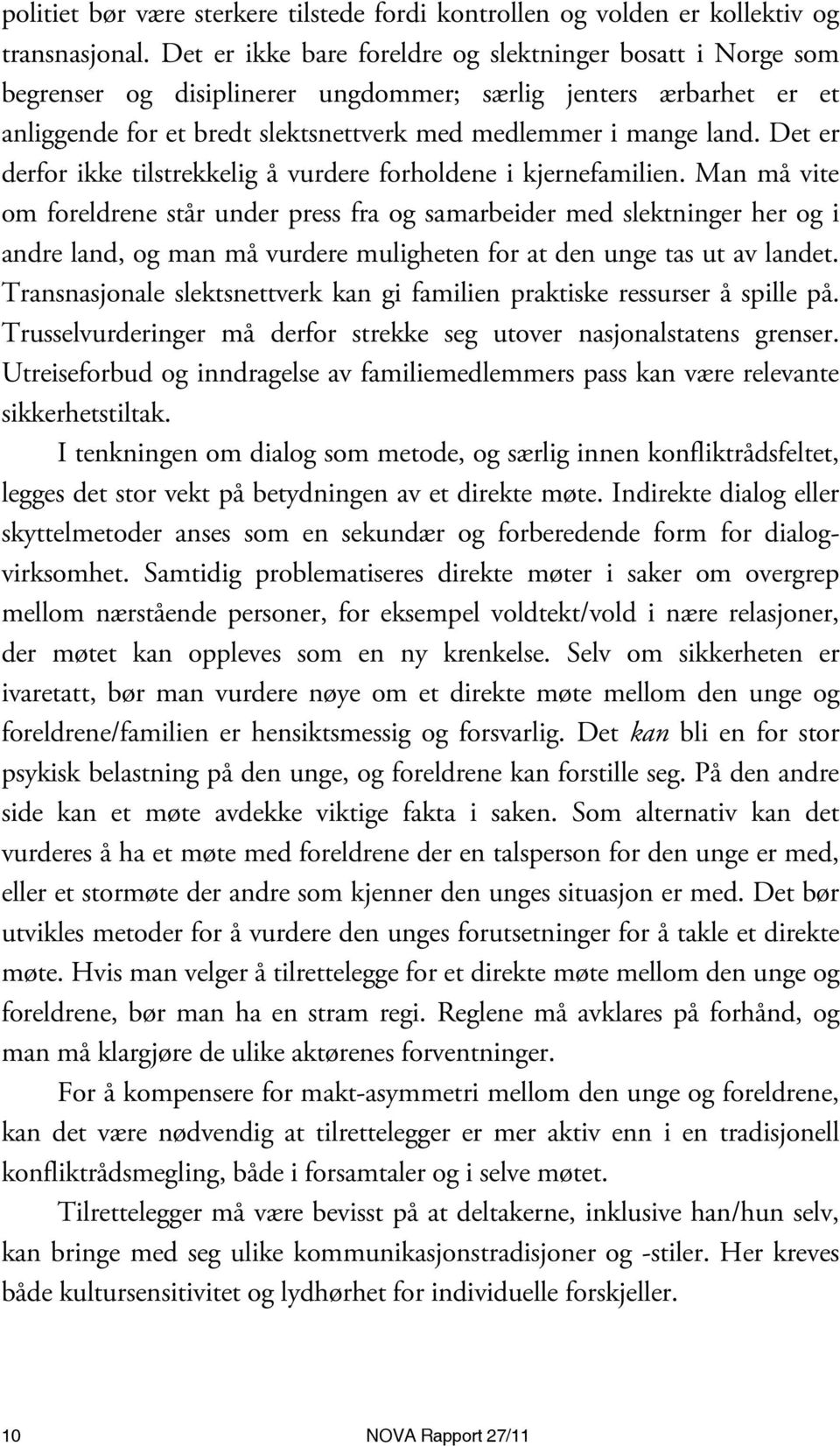 Det er derfor ikke tilstrekkelig å vurdere forholdene i kjernefamilien.