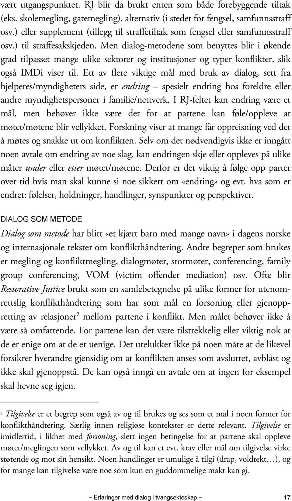 Men dialog-metodene som benyttes blir i økende grad tilpasset mange ulike sektorer og institusjoner og typer konflikter, slik også IMDi viser til.