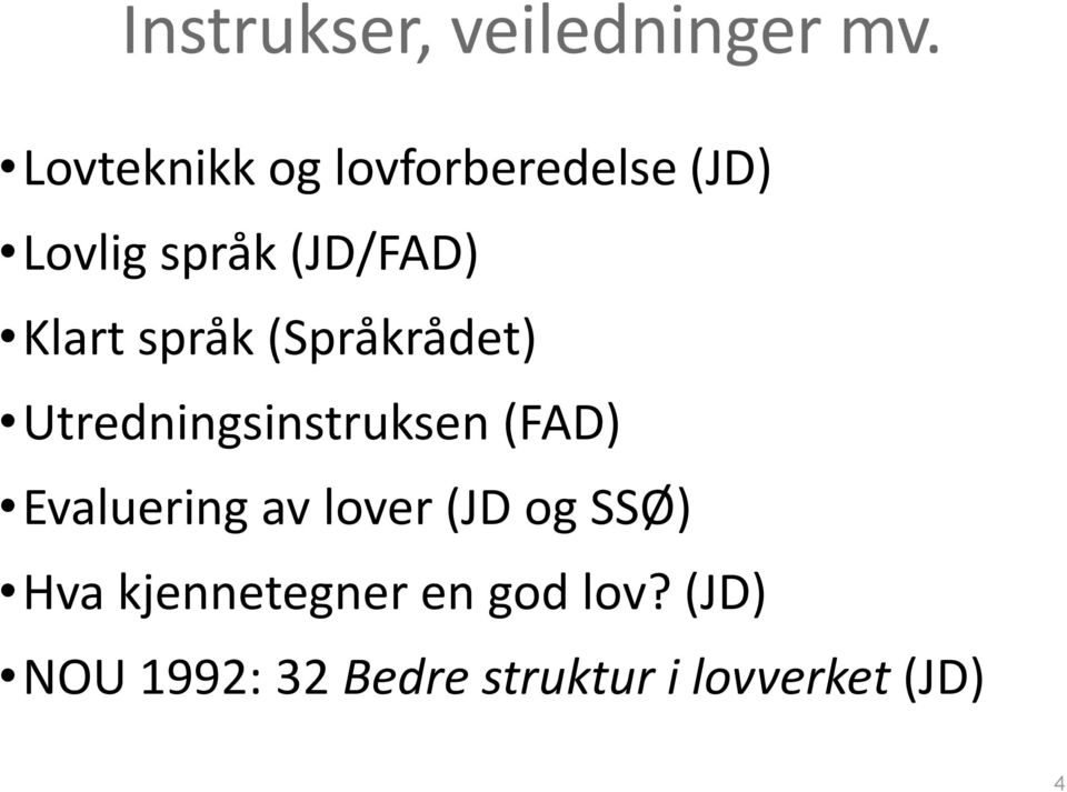 språk (Språkrådet) Utredningsinstruksen (FAD) Evaluering av