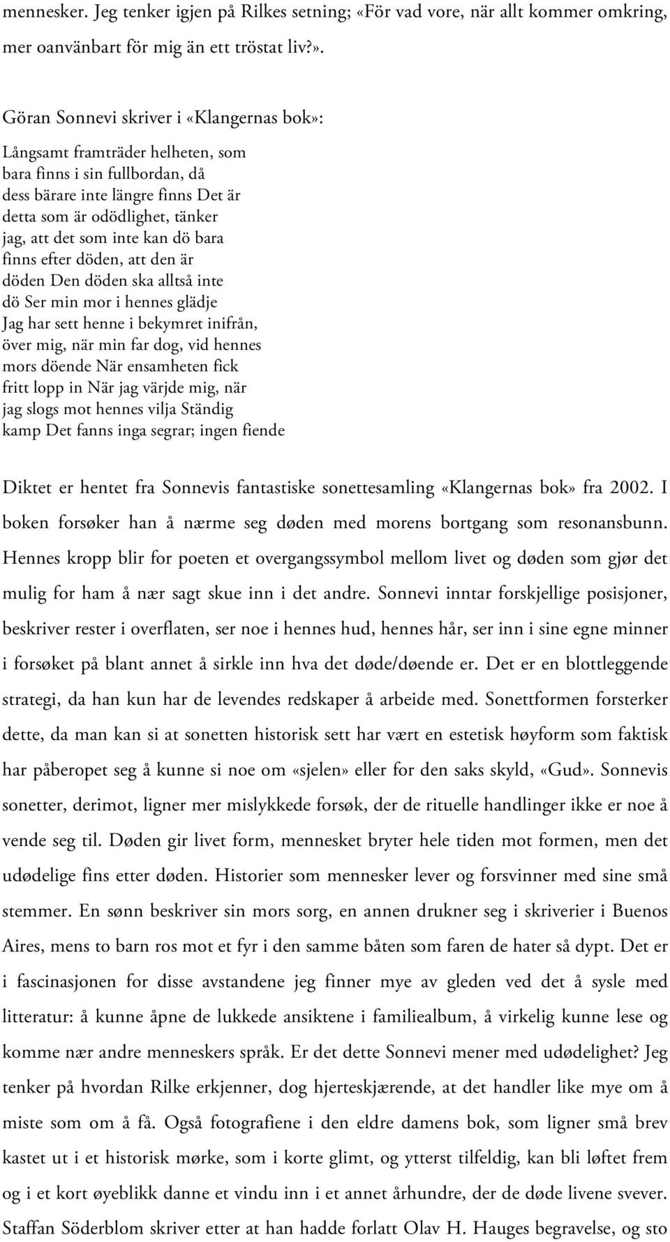 kan dö bara finns efter döden, att den är döden Den döden ska alltså inte dö Ser min mor i hennes glädje Jag har sett henne i bekymret inifrån, över mig, när min far dog, vid hennes mors döende När