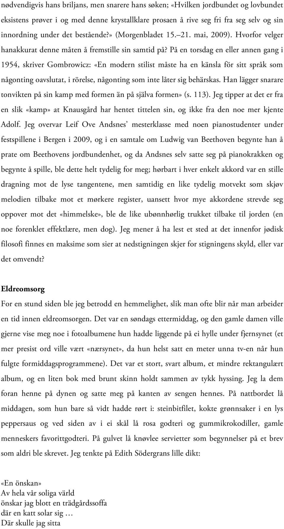 På en torsdag en eller annen gang i 1954, skriver Gombrowicz: «En modern stilist måste ha en känsla för sitt språk som någonting oavslutat, i rörelse, någonting som inte låter sig behärskas.