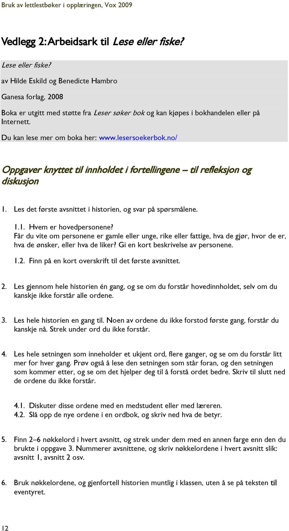 Får du vite om personene er gamle eller unge, rike eller fattige, hva de gjør, hvor de er, hva de ønsker, eller hva de liker? Gi en kort beskrivelse av personene. 1.2.