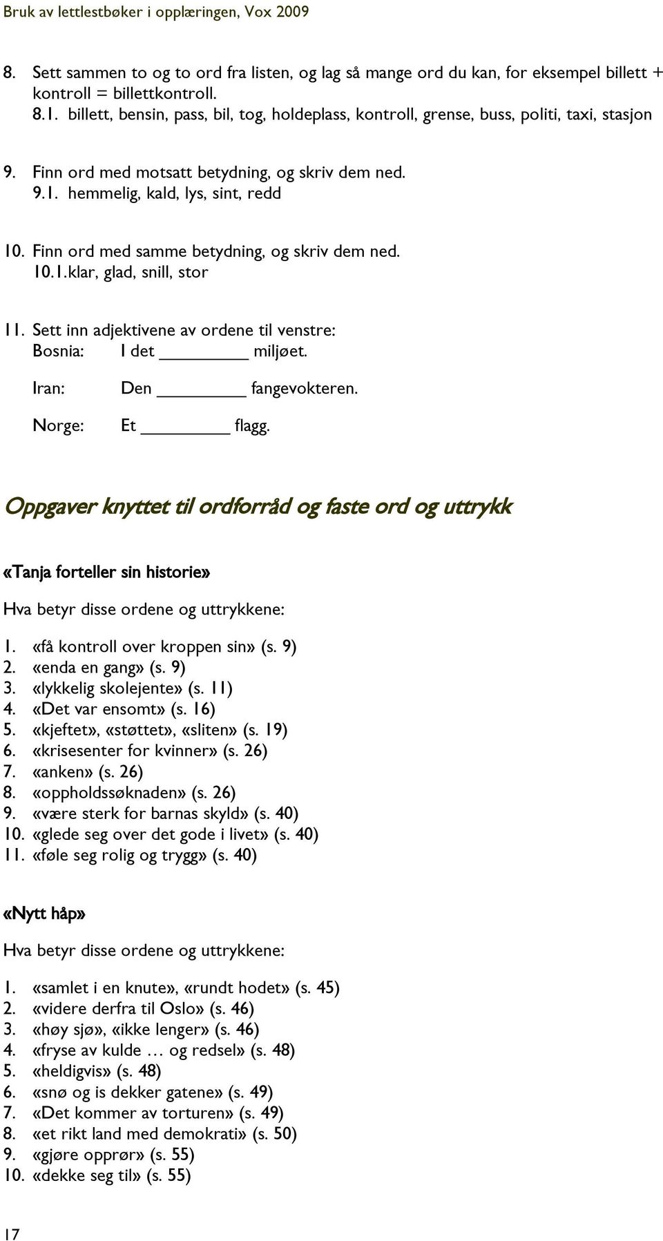 Finn ord med samme betydning, og skriv dem ned. 10.1. klar, glad, snill, stor 11. Sett inn adjektivene av ordene til venstre: Bosnia: I det miljøet. Iran: Norge: Den fangevokteren. Et flagg.