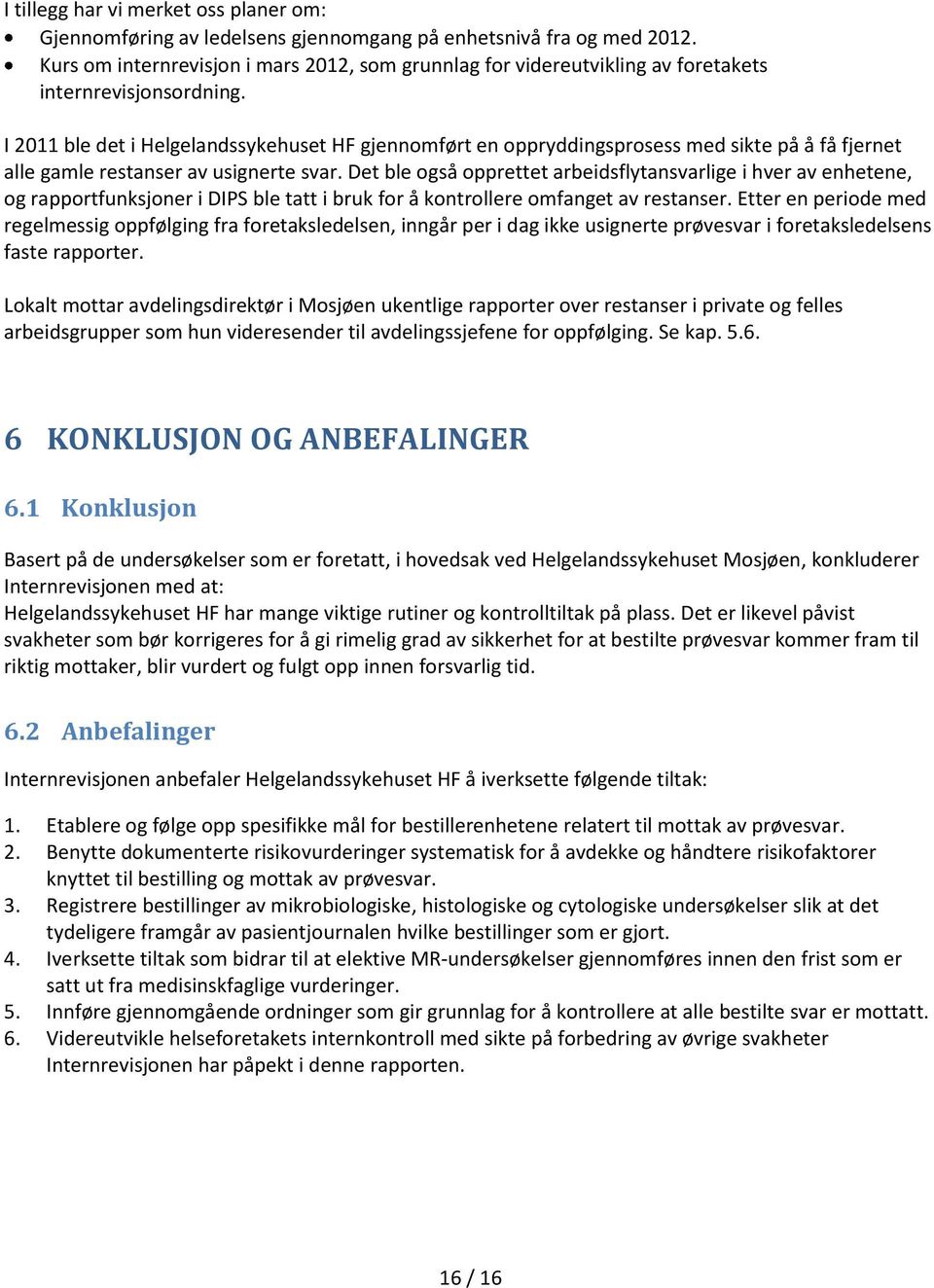 I 2011 ble det i Helgelandssykehuset HF gjennomført en oppryddingsprosess med sikte på å få fjernet alle gamle restanser av usignerte svar.