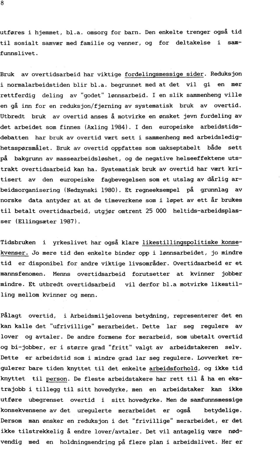 I en slik sammenheng ville en gå inn for en reduksjon/fjerning av systematisk bruk av overtid.