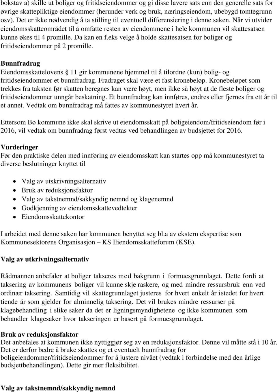 Når vi utvider eiendomsskatteområdet til å omfatte resten av eiendommene i hele kommunen vil skattesatsen kunne økes til 4 promille. Da kan en f.