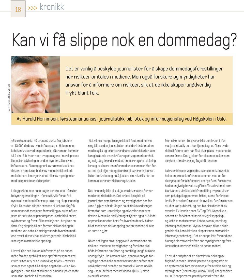 Av Harald Hornmoen, førsteamanuensis i journalistikk, bibliotek og informasjonsfag ved Høgskolen i Oslo.