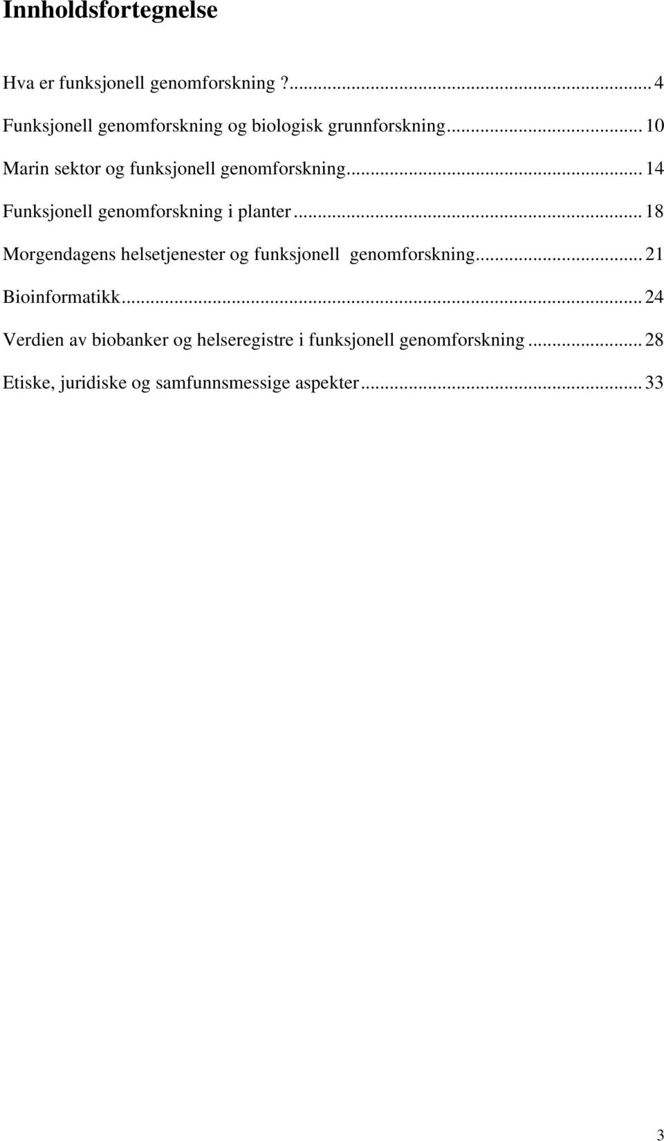 .. 10 Marin sektor og funksjonell genomforskning... 14 Funksjonell genomforskning i planter.