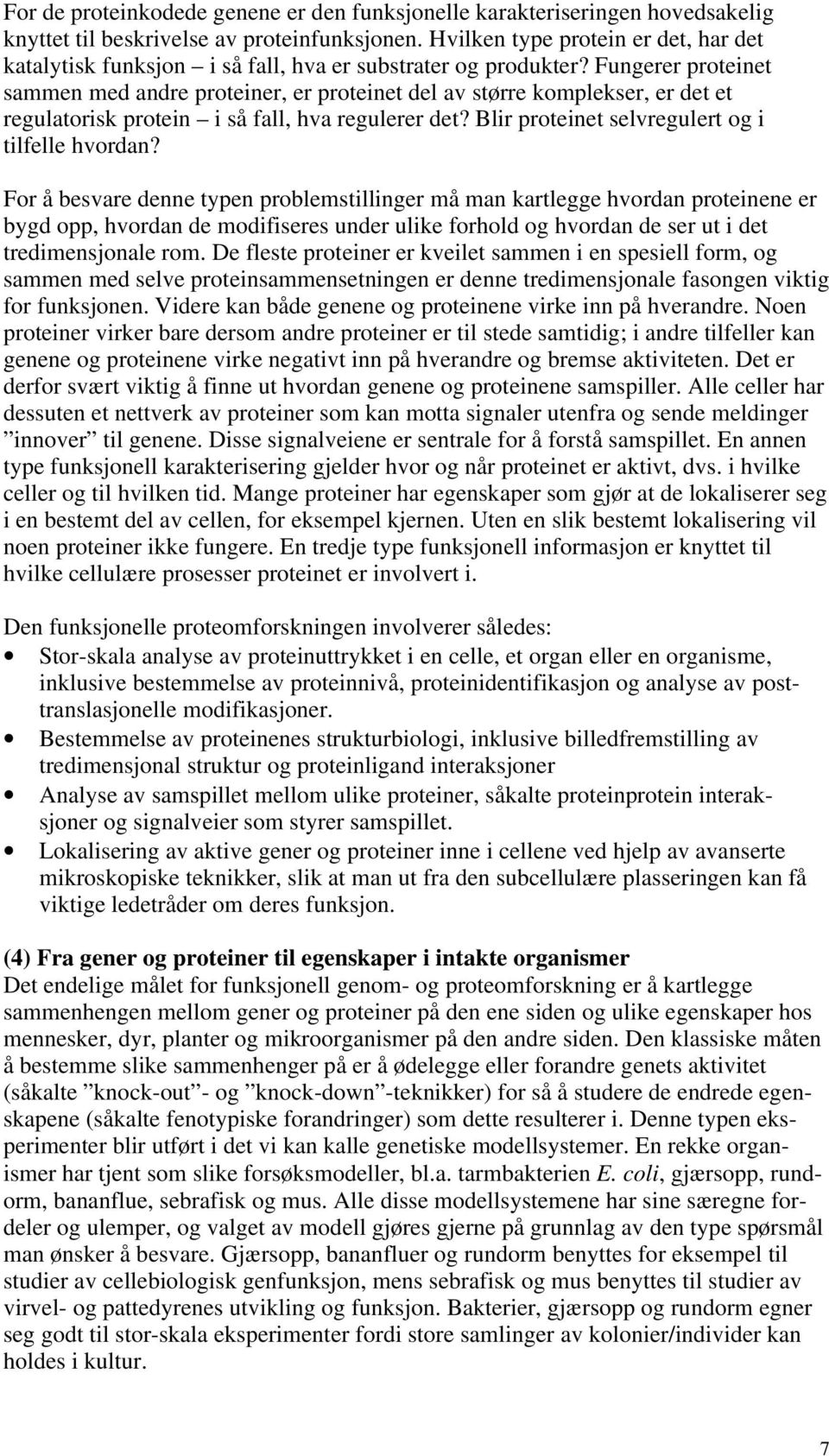 Fungerer proteinet sammen med andre proteiner, er proteinet del av større komplekser, er det et regulatorisk protein i så fall, hva regulerer det? Blir proteinet selvregulert og i tilfelle hvordan?