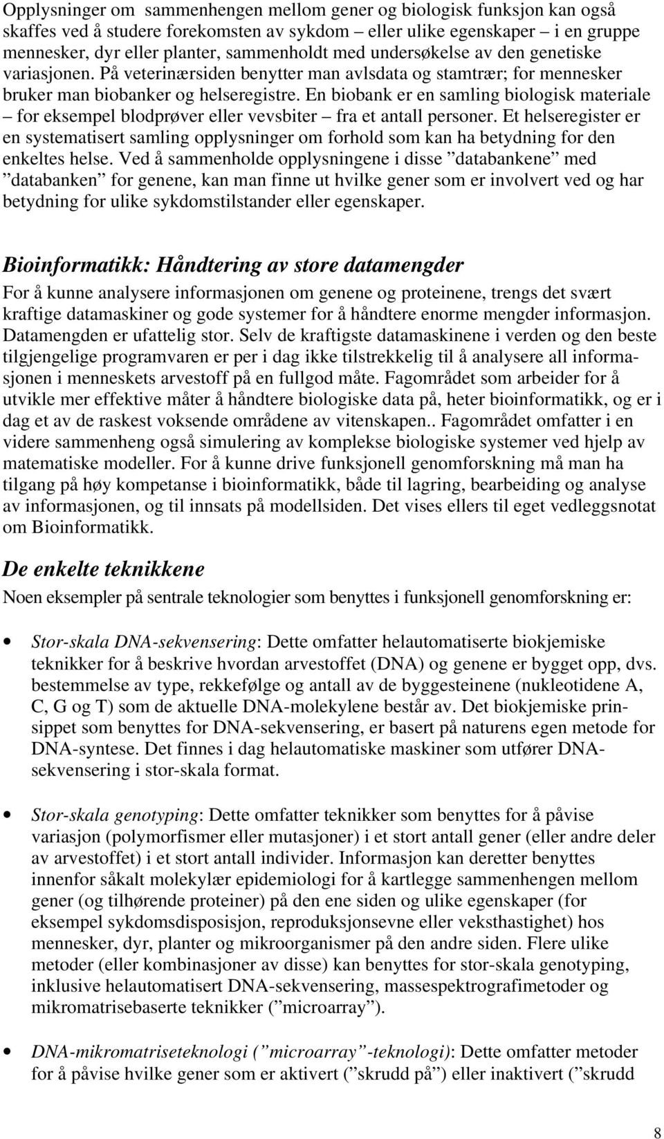 En biobank er en samling biologisk materiale for eksempel blodprøver eller vevsbiter fra et antall personer.