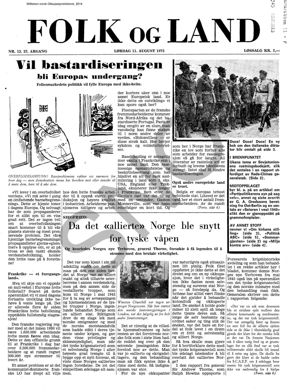 Flesteparten av de franske fremmedarbeiderne kommer fra Nord-Afrika og det bastardiserte Portugal. Paris er idag omgitt aven slum man vanskelig kan finne maken til i noen andre deler av verden.