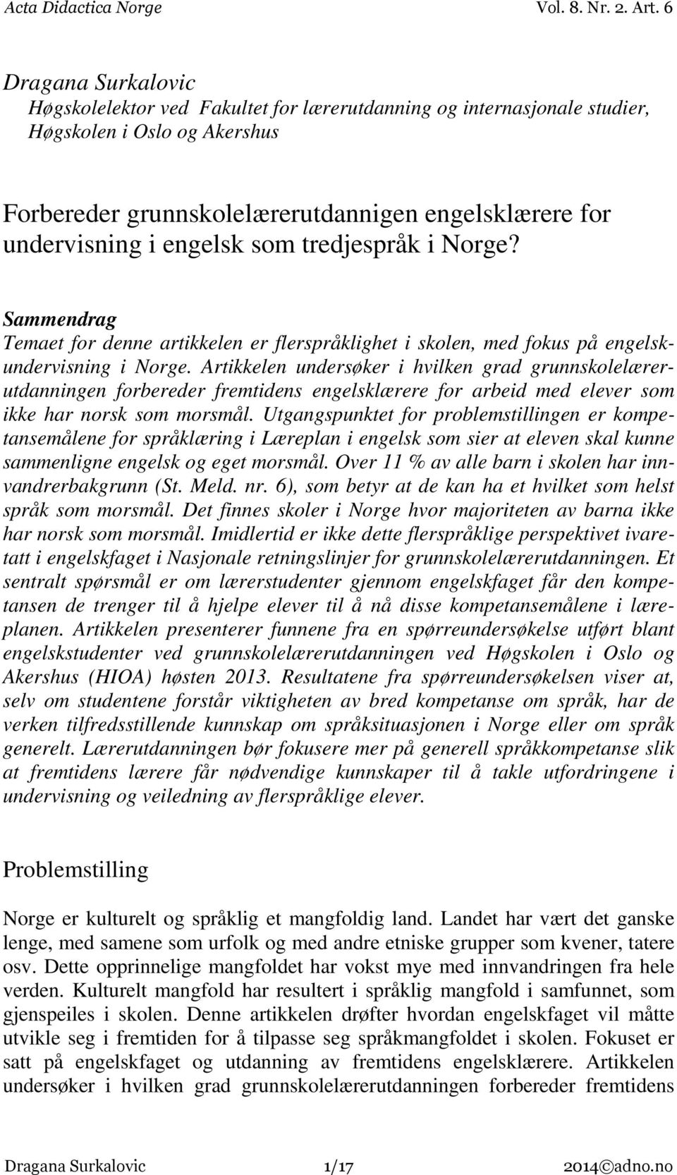 Artikkelen undersøker i hvilken grad grunnskolelærerutdanningen forbereder fremtidens engelsklærere for arbeid med elever som ikke har norsk som morsmål.