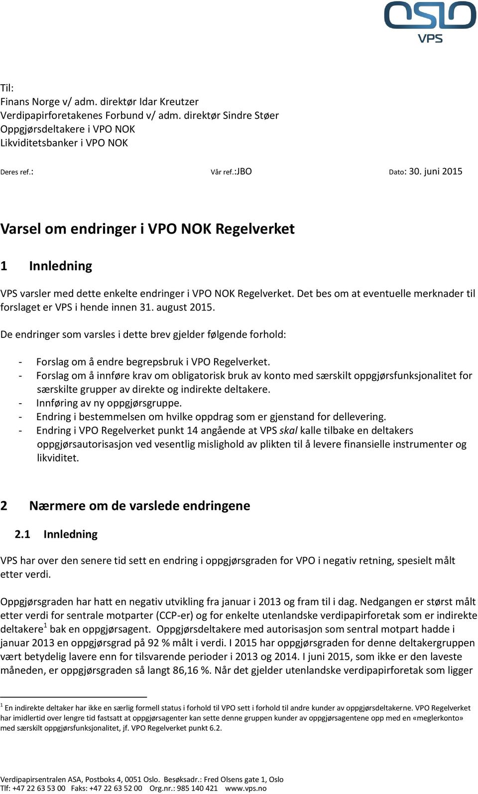 Det bes om at eventuelle merknader til forslaget er VPS i hende innen 31. august 2015.