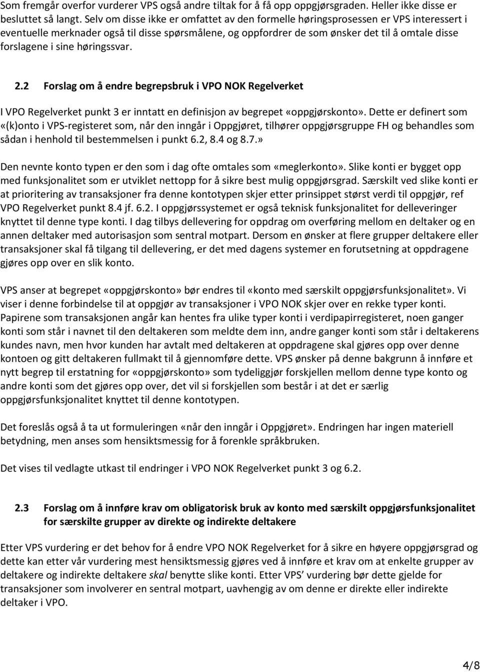 sine høringssvar. 2.2 Forslag om å endre begrepsbruk i VPO NOK Regelverket I VPO Regelverket punkt 3 er inntatt en definisjon av begrepet «oppgjørskonto».