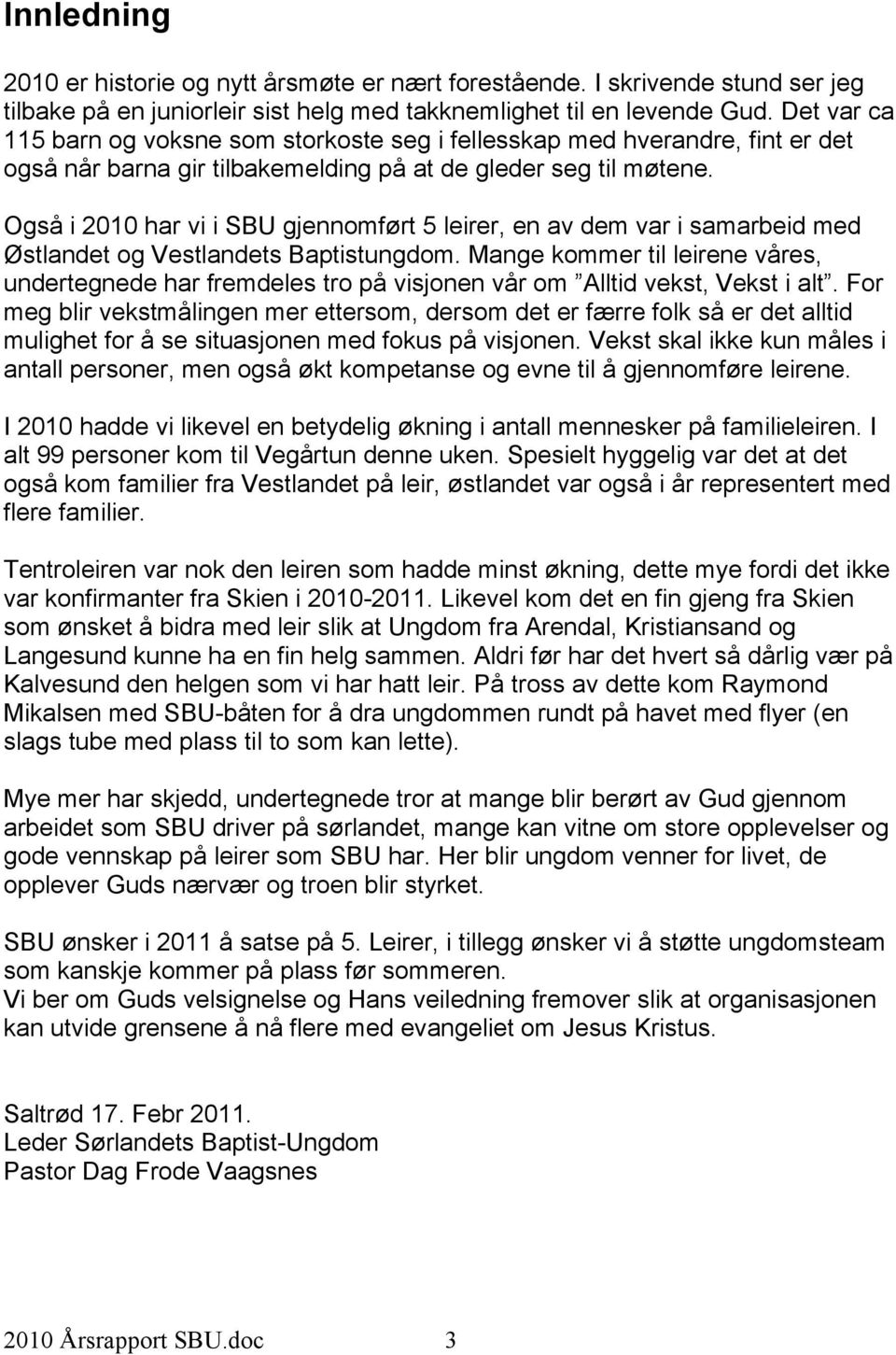 Også i 2010 har vi i SBU gjennomført 5 leirer, en av dem var i samarbeid med Østlandet og Vestlandets Baptistungdom.