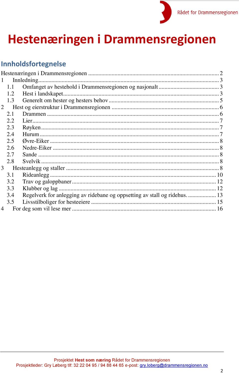 .. 8 2.6 Nedre-Eiker... 8 2.7 Sande... 8 2.8 Svelvik... 8 3 Hesteanlegg og staller... 8 3.1 Rideanlegg... 10 3.2 Trav og galoppbaner... 12 3.