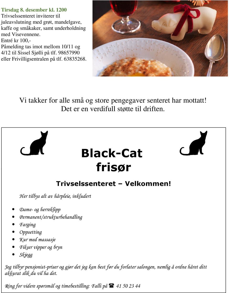 Det er en verdifull støtte til driften. Black-Cat frisør Her tilbys alt av hårpleie, inkludert Dame- og herreklipp.