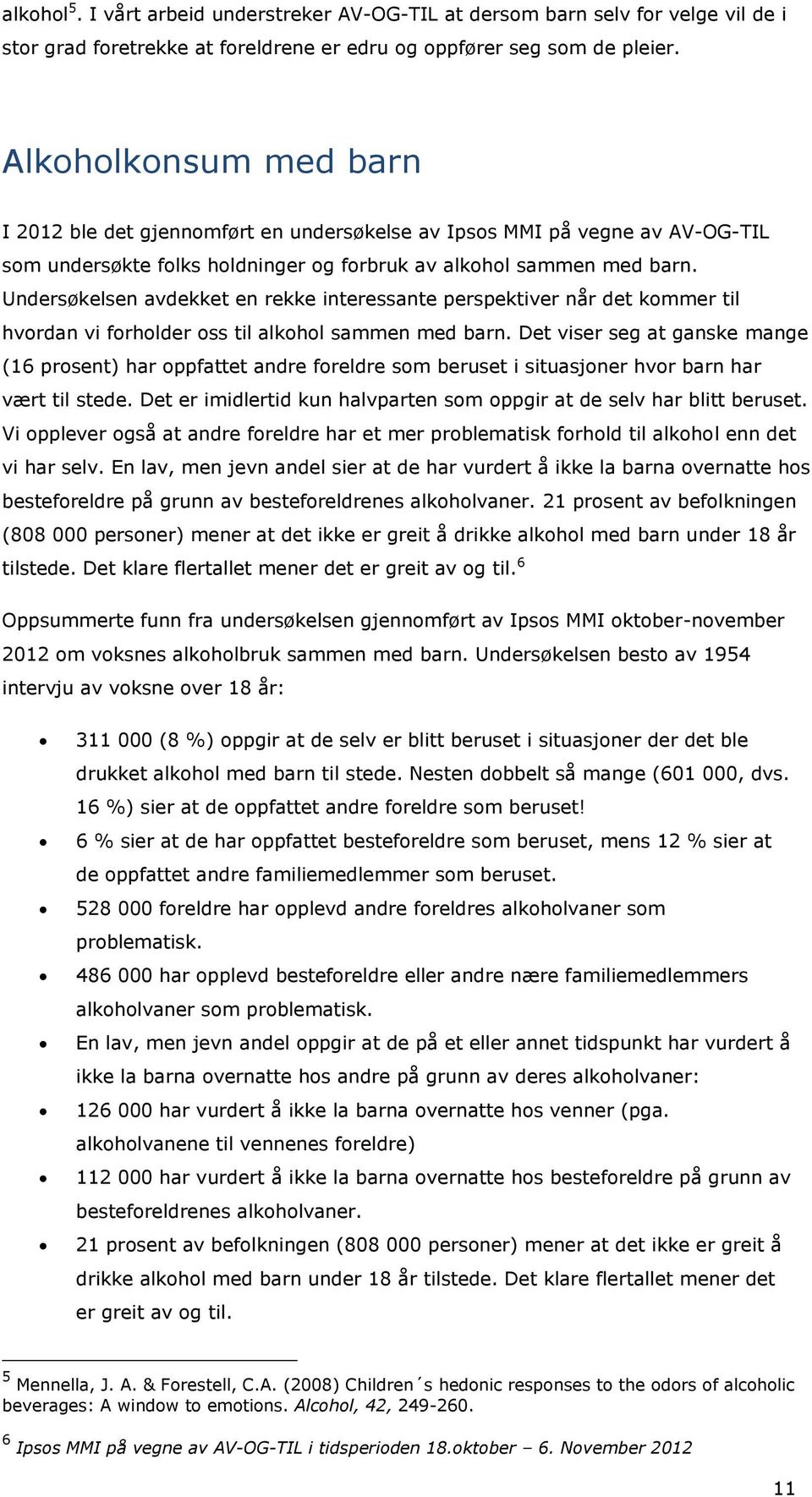 Undersøkelsen avdekket en rekke interessante perspektiver når det kommer til hvordan vi forholder oss til alkohol sammen med barn.