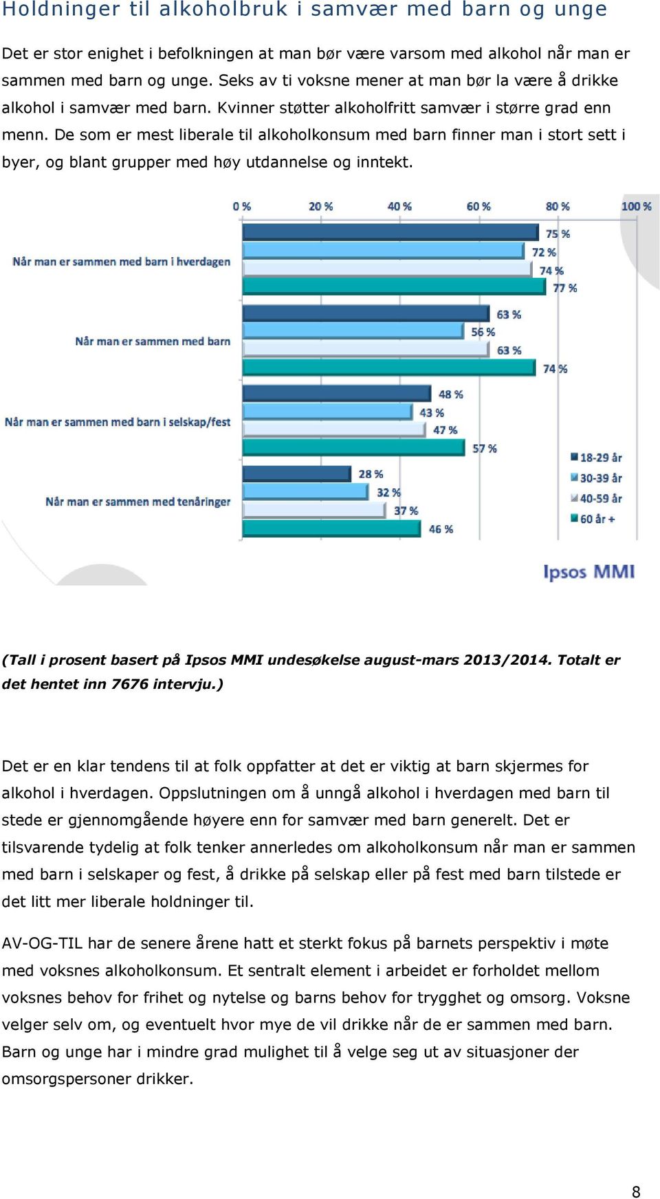 De som er mest liberale til alkoholkonsum med barn finner man i stort sett i byer, og blant grupper med høy utdannelse og inntekt.