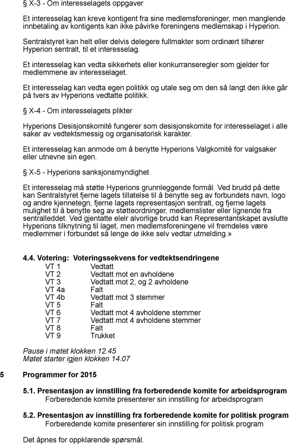 Et interesselag kan vedta sikkerhets eller konkurranseregler som gjelder for medlemmene av interesselaget.