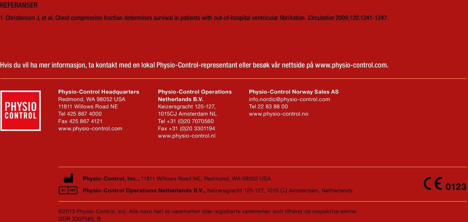 Physio-Control Headquarters Redmond, WA 98052 USA 11811 Willows Road NE Tel 425 867 4000 Fax 425 867 4121 www.physio-control.com Physio-Control Operations Netherlands B.V.