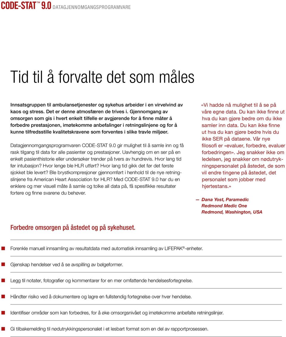 kvalitetskravene som forventes i slike travle miljøer. Datagjennomgangsprogramvaren CODE-STAT 9.0 gir mulighet til å samle inn og få rask tilgang til data for alle pasienter og prestasjoner.