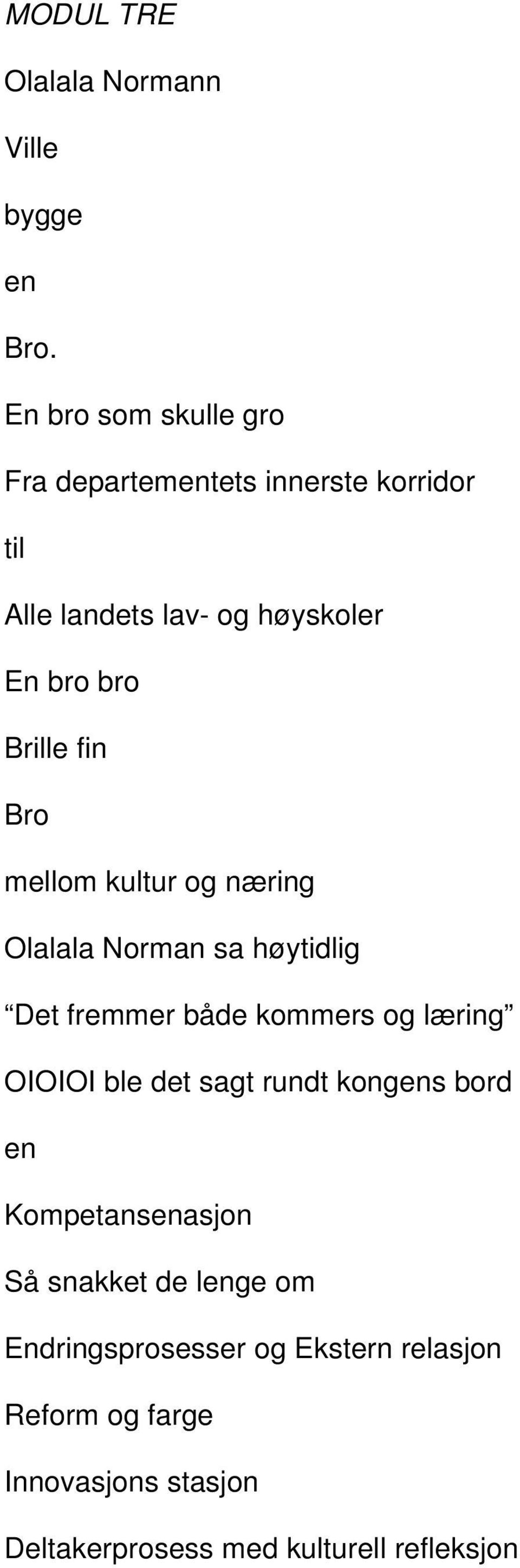 fin Bro mellom kultur og næring Olalala Norman sa høytidlig Det fremmer både kommers og læring OIOIOI ble det