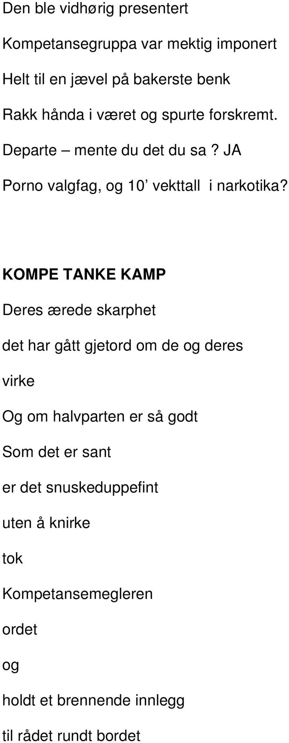 KOMPE TANKE KAMP Deres ærede skarphet det har gått gjetord om de og deres virke Og om halvparten er så godt Som