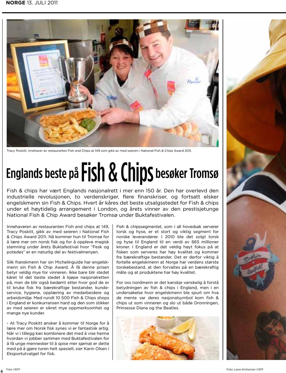 Hvert år kåres det beste utsalgsstedet for Fish & chips under et høytidelig arrangement i London, og årets vinner av den prestisjetunge National Fish & Chip Award besøker Tromsø under Buktafestivalen.