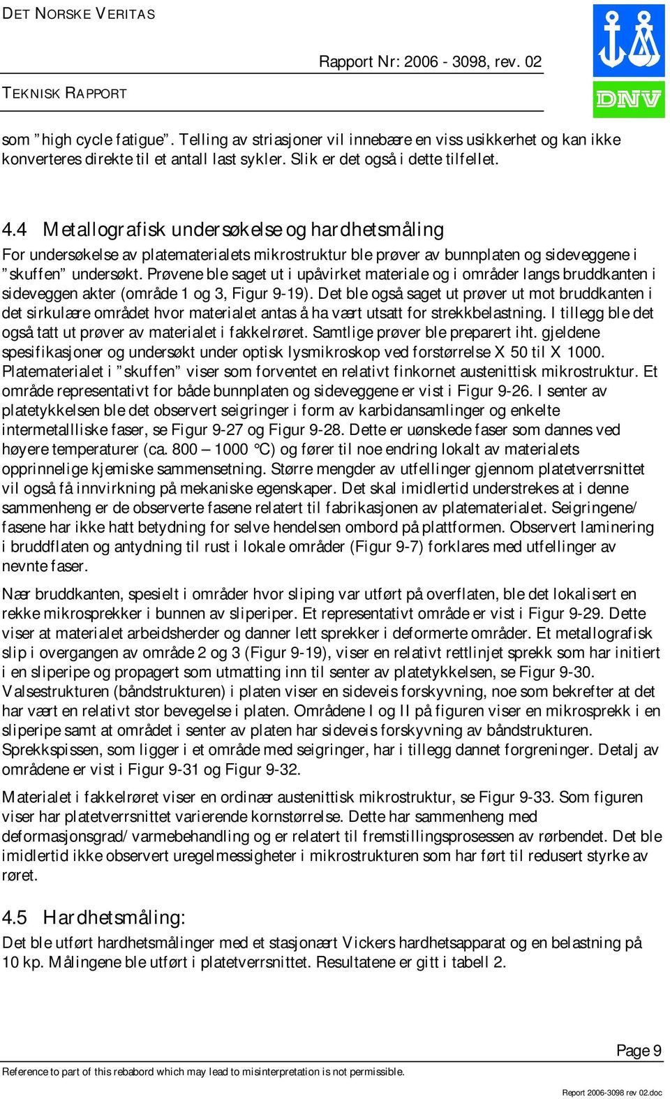 Prøvene ble saget ut i upåvirket materiale og i områder langs bruddkanten i sideveggen akter (område 1 og 3, Figur 9-19).