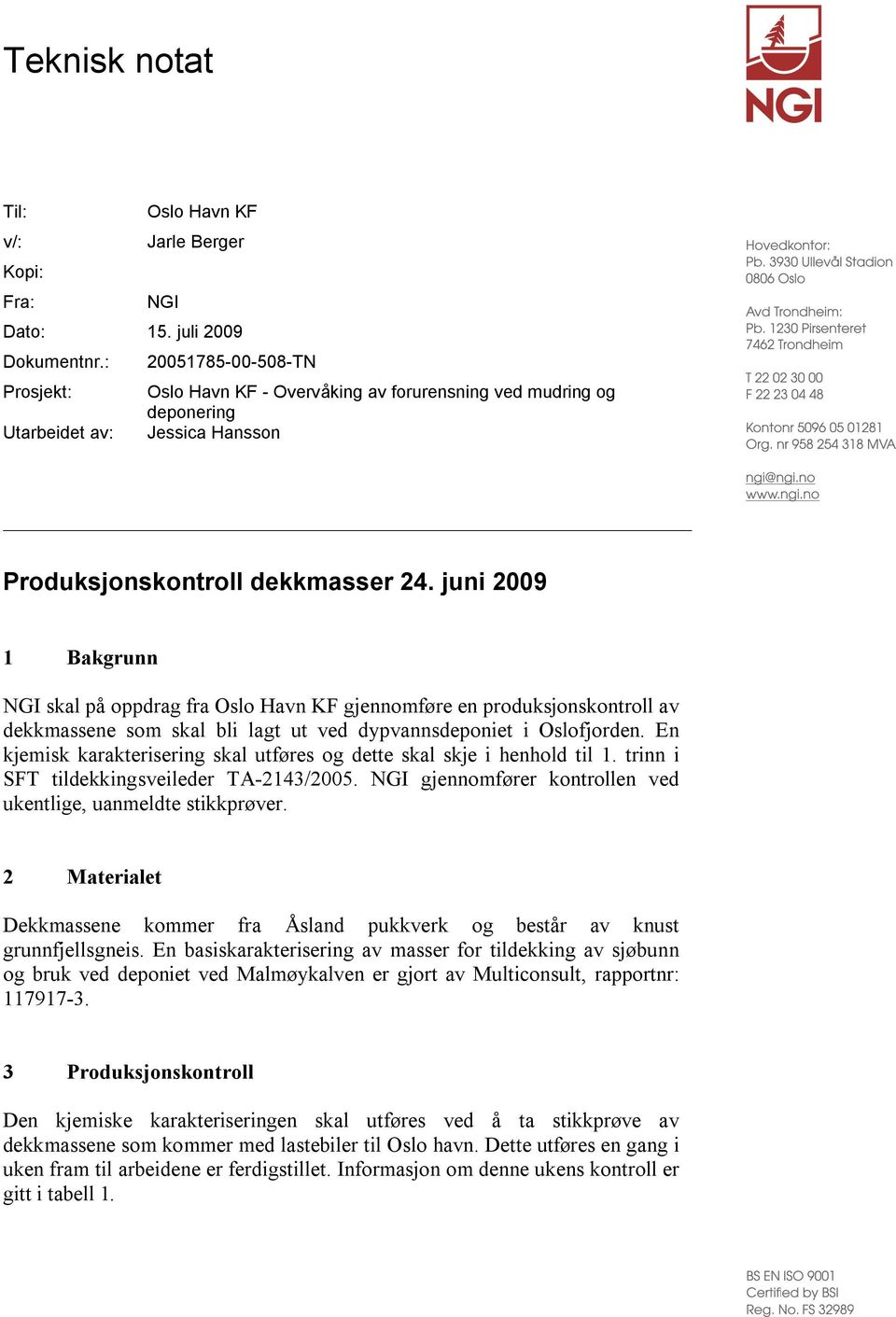 juni 2009 1 Bakgrunn NGI skal på oppdrag fra Oslo Havn KF gjennomføre en produksjonskontroll av dekkmassene som skal bli lagt ut ved dypvannsdeponiet i Oslofjorden.