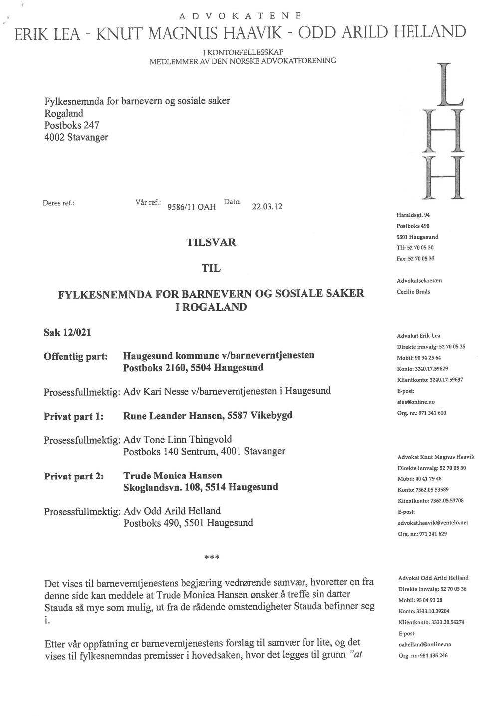 kan meddele at Trude Monica Hansen onsker a treffe sin datter Stauda sá mye som mulig, Ut fra de râdende omstendigheter Stauda befinner seg Prosessfullmektig: Adv Kari Nesse v/barnevemtjenesten i